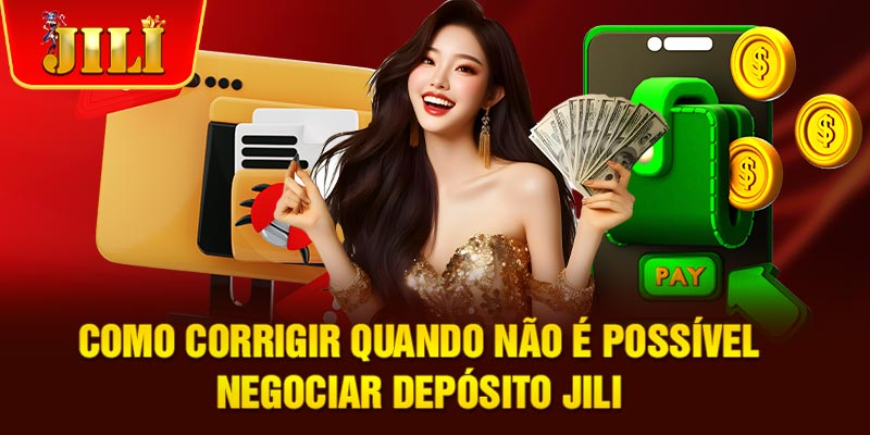 Como corrigir quando não é possível negociar Depósito JILI